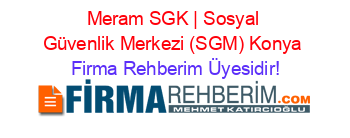 Meram+SGK+|+Sosyal+Güvenlik+Merkezi+(SGM)+Konya Firma+Rehberim+Üyesidir!